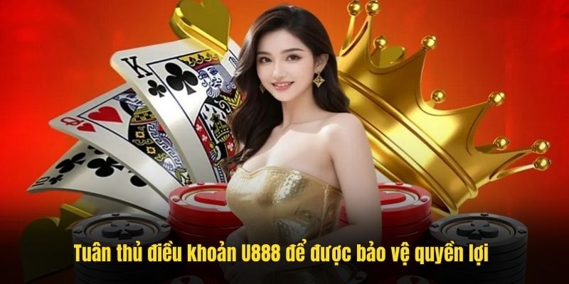 Tuân thủ điều khoản U888 để được bảo vệ quyền lợi