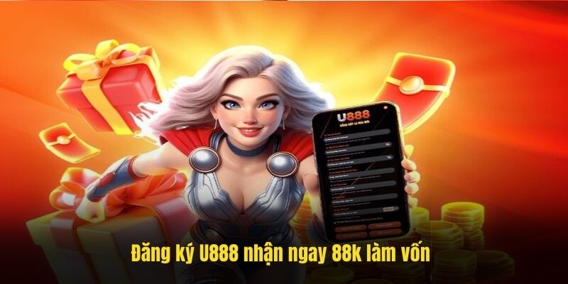 Đăng ký U888 nhận ngay 88k làm vốn