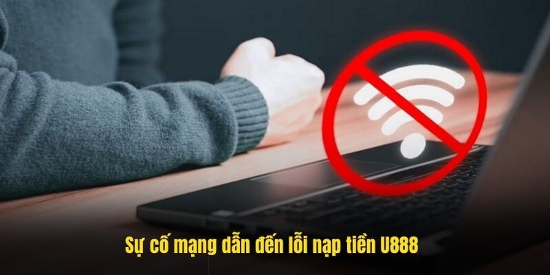 Sự cố mạng dẫn đến lỗi nạp tiền U888