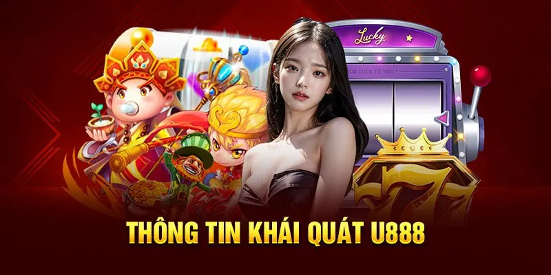 Tổng quan một đôi điều cần biết về U888