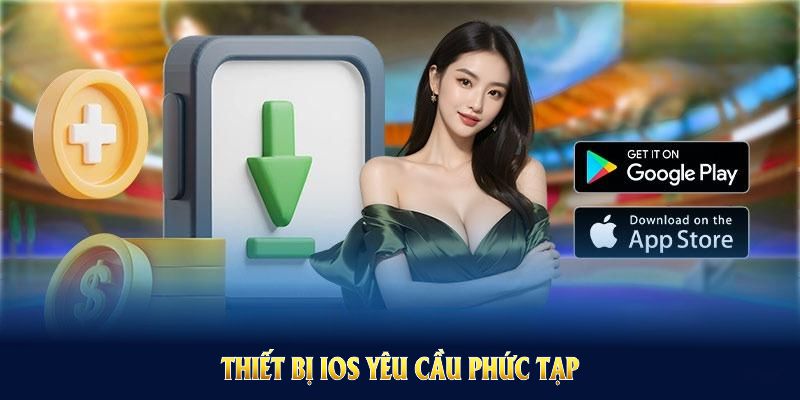 Thiết bị iOS yêu cầu phức tạp hơn khi thực hiện tải app 